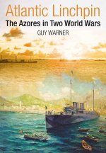Atlantic Linchpin: The Azores in Two World Wars
