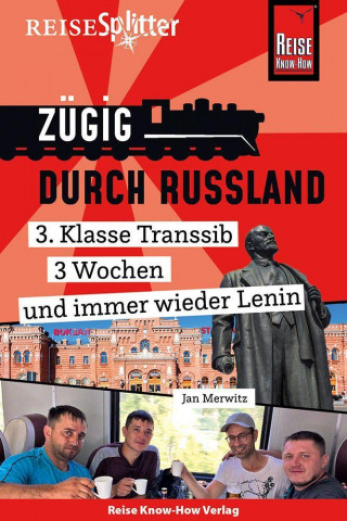 Reise Know-How ReiseSplitter: Zügig durch Russland - 3. Klasse Transsib, 3 Wochen und immer wieder Lenin