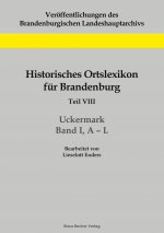 Historisches Ortslexikon fur Brandenburg, Teil VIII, Uckermark, Band I, A-L