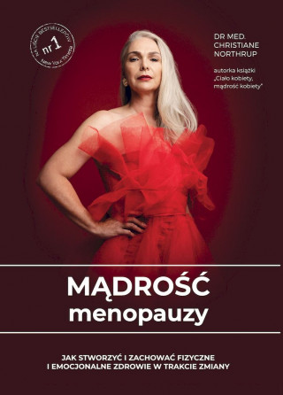 Mądrość menopauzy. Jak stworzyć i zachować fizyczne i emocjonalne zdrowie w trakcie zmiany wyd. 2021