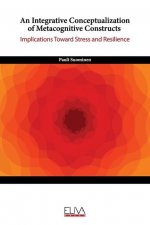 An Integrative Conceptualization of Metacognitive Constructs: Implications Toward Stress and Resilience