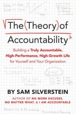 The Theory of Accountability: Building a Truly Accountable, High-Performance, High-Growth Life for Yourself and Your Organization