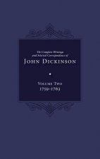 Complete Writings and Selected Correspondence of John Dickinson, Volume 2