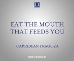 Eat the Mouth That Feeds You
