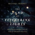 The Land of Flickering Lights Lib/E: Restoring America in an Age of Broken Politics