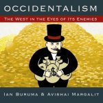 Occidentalism Lib/E: The West in the Eyes of Its Enemies