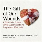 The Gift of Our Wounds Lib/E: A Sikh and a Former White Supremacist Find Forgiveness After Hate