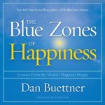 The Blue Zones of Happiness Lib/E: Lessons from the World's Happiest People