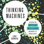 Thinking Machines Lib/E: The Quest for Artificial Intelligence--And Where It's Taking Us Next