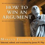 How to Win an Argument Lib/E: An Ancient Guide to the Art of Persuasion