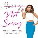 Sorry Not Sorry Lib/E: Dreams, Mistakes, and Growing Up