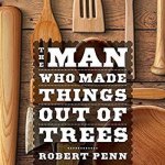 The Man Who Made Things Out of Trees Lib/E