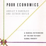 Poor Economics Lib/E: A Radical Rethinking of the Way to Fight Global Poverty