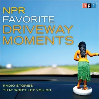 NPR Favorite Driveway Moments Lib/E: Radio Stories That Won't Let You Go