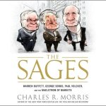 The Sages Lib/E: Warren Buffett, George Soros, Paul Volcker, and the Maelstrom of Markets