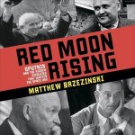 Red Moon Rising Lib/E: Sputnik and the Hidden Rivals That Ignited the Space Age