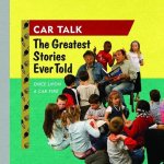 Car Talk: The Greatest Stories Ever Told Lib/E: Once Upon a Car Fire . . .