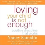 Loving Your Child Is Not Enough Lib/E: Positive Discipline That Works