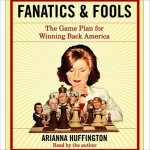 Fanatics and Fools Lib/E: How the American People Are Being Hoodwinked by Their Leaders
