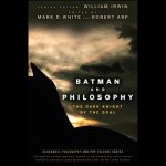 Batman and Philosophy Lib/E: The Dark Knight of the Soul