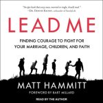 Lead Me Lib/E: Finding Courage to Fight for Your Marriage, Children, and Faith