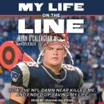 My Life on the Line Lib/E: How the NFL Damn Near Killed Me, and Ended Up Saving My Life