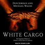 White Cargo Lib/E: The Forgotten History of Britain's White Slaves in America