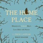The Home Place Lib/E: Memoirs of a Colored Man's Love Affair with Nature