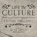 Life in Culture Lib/E: Selected Letters of Lionel Trilling