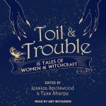 Toil & Trouble Lib/E: 15 Tales of Women & Witchcraft