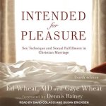 Intended for Pleasure Lib/E: Sex Technique and Sexual Fulfillment in Christian Marriage