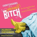 Confessions of a Prairie Bitch: How I Survived Nellie Oleson and Learned to Love Being Hated