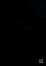 EN FINIR AVEC LE MANAGEMENT A LA FRANCAISE : POURQUOI ET COMMENT ?