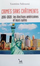 CRIMES SANS CHÂTIMENTS 2016-2020: Les élections américaines et leurs suites