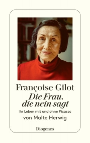 Françoise Gilot - Die Frau, die Nein sagt