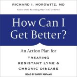 How Can I Get Better? Lib/E: An Action Plan for Treating Resistant Lyme & Chronic Disease