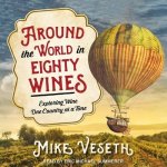 Around the World in Eighty Wines: Exploring Wine One Country at a Time