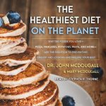 The Healthiest Diet on the Planet Lib/E: Why the Foods You Love-Pizza, Pancakes, Potatoes, Pasta, and More-Are the Solution to Preventing Disease and