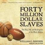Forty Million Dollar Slaves Lib/E: The Rise, Fall, and Redemption of the Black Athlete