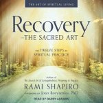 Recovery - The Sacred Art Lib/E: The Twelve Steps as Spiritual Practice