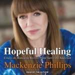 Hopeful Healing Lib/E: Essays on Managing Recovery and Surviving Addiction