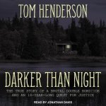 Darker Than Night Lib/E: The True Story of a Brutal Double Homicide and an 18-Year Long Quest for Justice