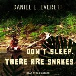Don't Sleep, There Are Snakes Lib/E: Life and Language in the Amazonian Jungle