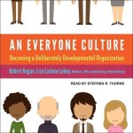 An Everyone Culture Lib/E: Becoming a Deliberately Developmental Organization