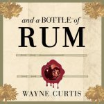 And a Bottle of Rum Lib/E: A History of the New World in Ten Cocktails