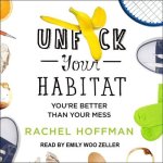 Unf*ck Your Habitat Lib/E: You're Better Than Your Mess