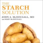 The Starch Solution Lib/E: Eat the Foods You Love, Regain Your Health, and Lose the Weight for Good!