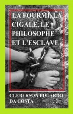 La fourmi, la cigale, le philosophe et l'esclave: Un roman sur le sens du travail et le sens de la conqu?te de la liberté