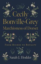 Cecily Bonville-Grey - Marchioness of Dorset - From Riches to Royalty