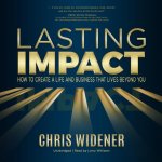 Lasting Impact Lib/E: How to Create a Life and Business That Lives Beyond You
